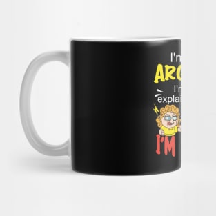 I'm not arguing, I'm just explaining why I'm right. Mug